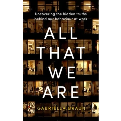 Abbildung von All That We Are: Uncovering the Hidden Truths Behind Our Behaviour at Work