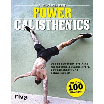 Abbildung von Power Calisthenics: Das Bodyweight Training für maximale Muskelkraft, Beweglichkeit und Schnelligkeit mit über 100 Übungen