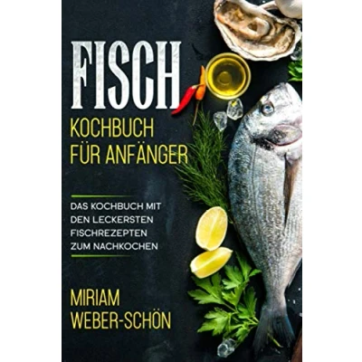 Abbildung von Fisch Kochbuch für Anfänger: Das mit den leckersten Fischrezepten zum Nachkochen