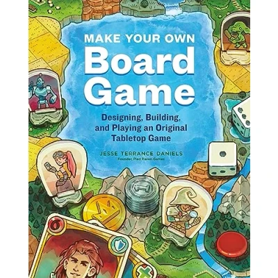 Abbildung von Make Your Own Board Game: Designing, Building, and Playing an Original Tabletop Game