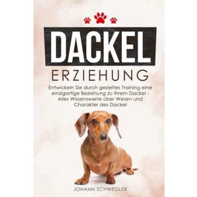 Abbildung von Dackel ERZIEHUNG: Entwickeln Sie durch gezieltes Training eine einzigartige Beziehung zu Ihrem Alles Wissenswerte über Wesen und Charakter des