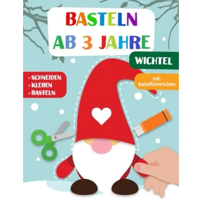 Abbildung von Basteln Ab 3 Jahre: Wichtel Schneiden, Kleben und Basteln! Das liebevoll gestaltete Bastelbuch Für Kinder inkl. Bastelführerschein Jungen Mädchen Jahren