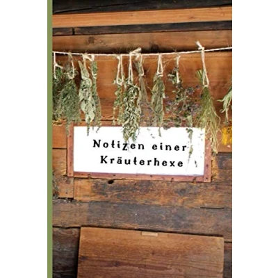 Abbildung von Heilpflanzen und Wildkräuter. Notizen einer Kräuterhexe: Unliniertes Notizbuch für die Kräuterküche, Hausapotheke, Naturverbundene Genießer