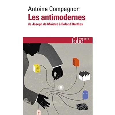 Abbildung von Les antimodernes de Josephe Maistre a Roland Barthes: Joseph à Barthes