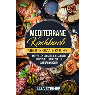 Abbildung von Mediterrane Kochbuch: Küche. Mit vielen leckeren, gesunden und schnellen Rezepten zum Nachmachen.