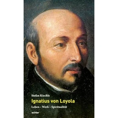 Abbildung von Ignatius von Loyola: Leben Werk Spiritualität