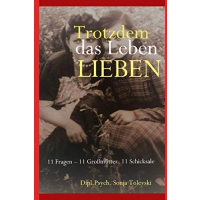 Abbildung von Trotzdem das Leben lieben: 11 Fragen Großmütter Schicksale