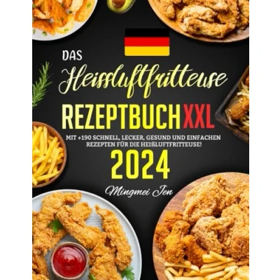 Abbildung von Das Heissluftfritteuse Rezeptbuch XXL: Mit +190 Schnell, Lecker, Gesund und Einfachen Rezepten für die Heißluftfritteuse!