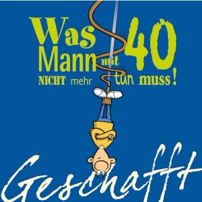 Abbildung von Geschafft: Was Mann mit 40 nicht mehr tun muss!: Lustiges Geschenkbuch für Männer zum 40. Geburtstag witzigen Cartoons, satirischen Texten und viel Optimismus