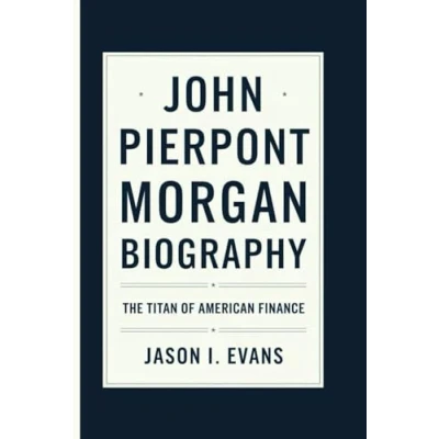 Abbildung von JOHN PIERPONT MORGAN BIOGRAPHY: The Titan of American Finance