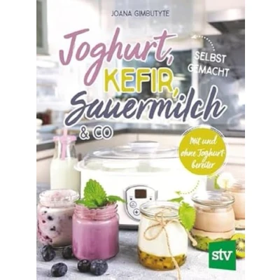 Abbildung von Joghurt, Kefir, Sauermilch &amp; Co selbst gemacht: Mit und ohne Joghurtbereiter