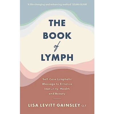 Abbildung von The Book of Lymph: Self care Lymphatic Massage to Enhance Immunity, Health and Beauty