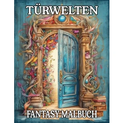 Abbildung von Türenwelten Fantasy Malbuch: Ausmalbuch für Erwachsene und Jugendliche mit 50 kreativen Motiven zur Entspannung mehr Achtsamkeit