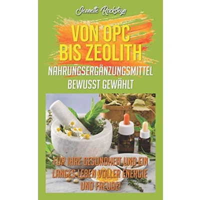 Abbildung von Von OPC bis Zeolith Nahrungsergänzungsmittel bewusst gewählt: Für ihre Gesundheit und ein langes Leben voller Energie Freude!