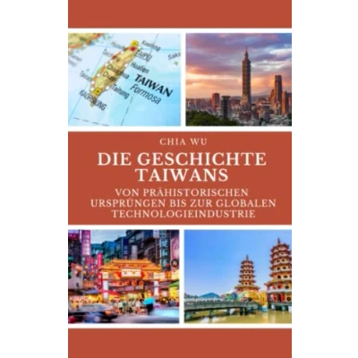 Abbildung von Die Geschichte Taiwans: Von prähistorischen Ursprüngen bis zur globalen Technologieindustrie
