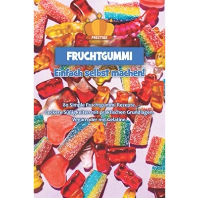 Abbildung von Fruchtgummi einfach selbst machen: 80 Simple Rezepte. Leckere Süßigkeiten mit praktischen Grundlagen. Vegan oder Gelatine.