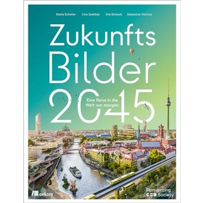 Abbildung von Zukunftsbilder 2045: eine Reise in die Welt von morgen. Gestaltung der Zukunft, Innovative Lösungen und Visionen für nachhaltige regenerative Gesellschaft, Projekte unsere verändern