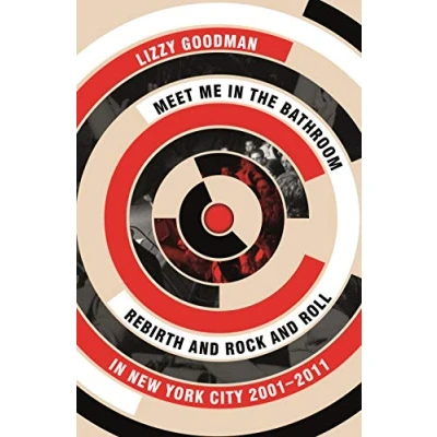 Abbildung von Meet Me in the Bathroom: Rebirth and Rock Roll New York City 2001 2011