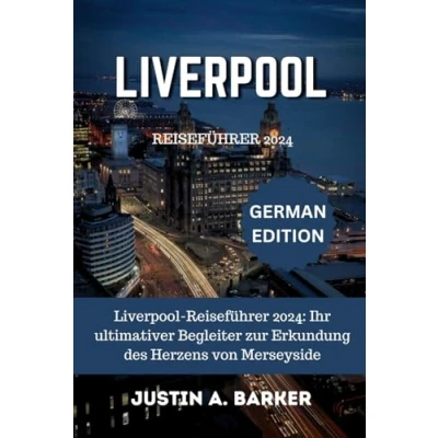 Abbildung von Liverpool Reiseführer 2024: Ihr ultimativer Begleiter zur Erkundung des Herzens von Merseyside