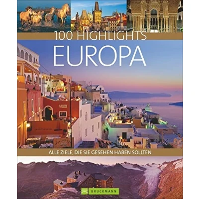 Abbildung von 100 Highlights Europa. Alle Ziele, die Sie gesehen haben sollten. Ein Bildband und Reiseführer zu den schönsten Reisezielen wie Rom, London Stockholm. Mit Tipps für besonderen Urlaub.