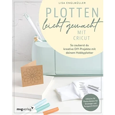 Abbildung von Plotten leicht gemacht mit Cricut: So zauberst du kreative DIY Projekte deinem Hobbyplotter. Vielseitiges Bastelbuch für Anfänger und Fortgeschrittene Ideen Deko, Geschenke Karten