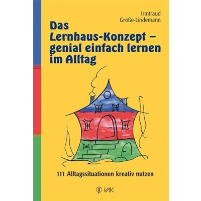 Abbildung von Das Lernhaus Konzept genial einfach lernen im Alltag: 111 Alltagssituationen kreativ nutzen