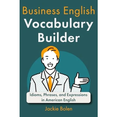 Abbildung von Business English Vocabulary Builder: Idioms, Phrases, and Expressions in American (English Builder For Intermediate Learners, Band 4)