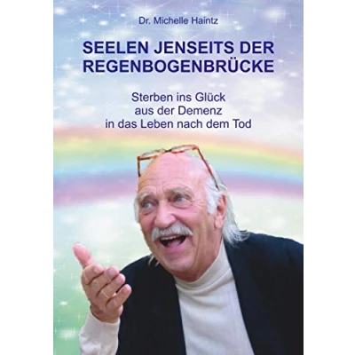 Abbildung von SEELEN JENSEITS der REGENBOGENBRÜCKE: Sterben ins Glück aus Demenz in das Leben nach dem Tod