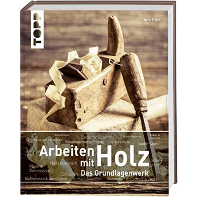 Abbildung von Arbeiten Mit Holz. Das Grundlagenwerk: zahlreichen Bildern, anschaulichen Schritt für Anleitungen und inspirierenden Projektideen.