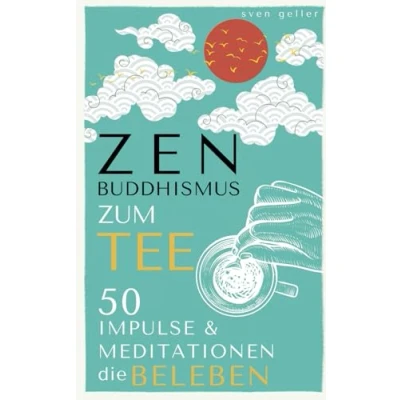 Abbildung von ZEN BUDDHISMUS zum Tee: 50 Impulse &amp; Meditationen die BELEBEN