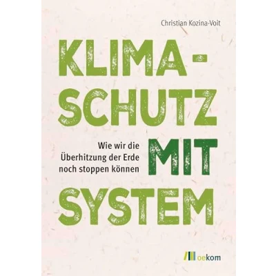 Abbildung von Klimaschutz mit System: Wie wir die Überhitzung der Erde noch stoppen können
