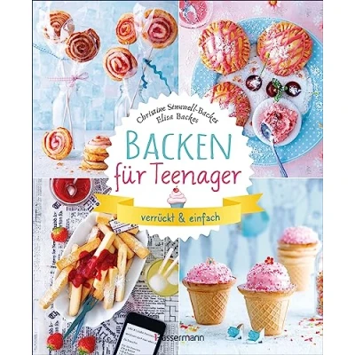 Abbildung von Backen für Teenager verrückt &amp; einfach: 37 abgefahrene Backrezepte die Teenieparty und zwischendurch