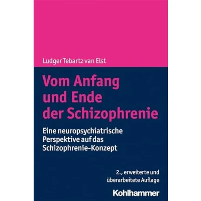 Abbildung von Vom Anfang und Ende der Schizophrenie: Eine neuropsychiatrische Perspektive auf das Schizophrenie Konzept