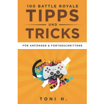 Abbildung von 100 Battle Royale Tipps und Tricks: Für Anfänger &amp; Fortgeschrittene