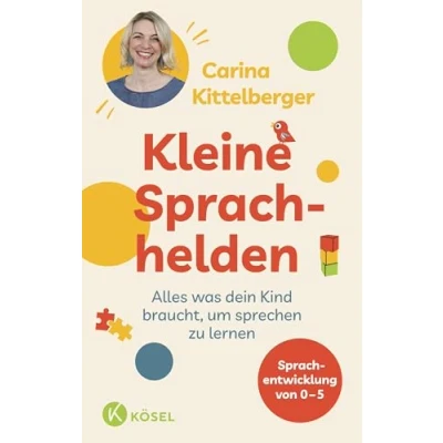 Abbildung von Kleine Sprachhelden: Alles was dein Kind braucht, um sprechen zu lernen Sprachentwicklung von 0 5