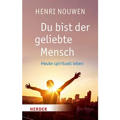 Abbildung von Du bist der geliebte Mensch: Heute spirituell leben (HERDER spektrum)