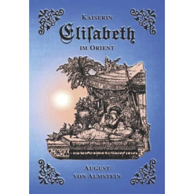 Abbildung von Kaiserin Elisabeth im Orient: Das Reisetagebuch des Capitäns der kaiserlichen Yacht Miramar (Sissi Reihe, Band 20)