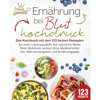 Abbildung von Ernährung bei Bluthochdruck: Das Kochbuch mit den 123 besten Rezepten für mehr Lebensqualität. Auf natürliche Weise Ihren Blutdruck senken ohne Medikamente! Inkl. Nährwertangaben und Ernährungsplan