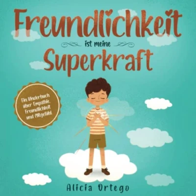 Abbildung von Freundlichkeit ist meine Superkraft: Ein Kinderbuch über Empathie, und Mitgefühl (Meine Superkraft Bücher, Band 1)
