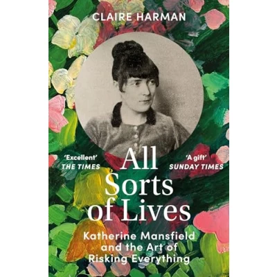 Abbildung von All Sorts of Lives: Katherine Mansfield and the art risking everything