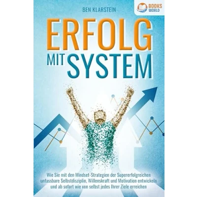 Abbildung von ERFOLG mit SYSTEM: wie Sie den Mindset Strategien der Supererfolgreichen unfassbare Selbstdisziplin, Willenskraft &amp; Motivation entwickeln und ab sofort von selbst jedes Ihrer Ziele erreichen