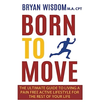 Abbildung von Born To Move: The Ultimate Guide Living A Pain Free Active Lifestyle For Rest Of Your Life