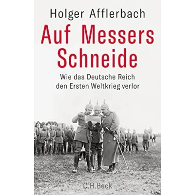Abbildung von Auf Messers Schneide: Wie das Deutsche Reich den Ersten Weltkrieg verlor