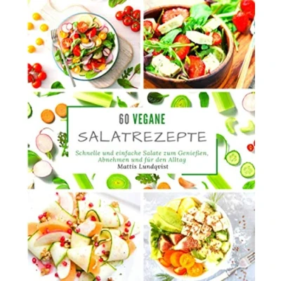 Abbildung von 60 vegane Salatrezepte: Schnelle und einfache Salate zum Genießen, Abnehmen für den Alltag