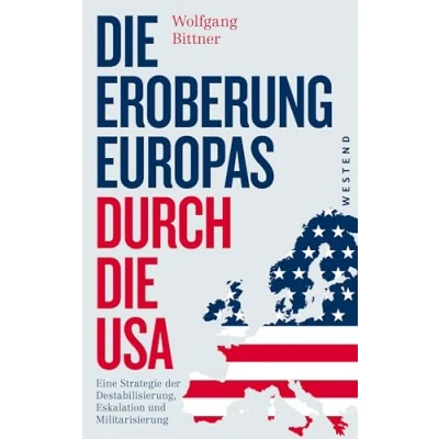 Abbildung von die Eroberung Europas durch USA: Eine Strategie der Destabilisierung, Eskalation und Militarisierung ... komplett überarbeitete Neuausgabe