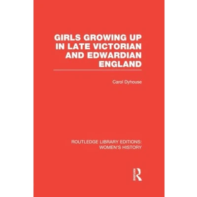 Abbildung von Girls Growing Up in Late Victorian and Edwardian England (Routledge Library Editions: Women&#039;s History)