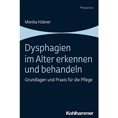Abbildung von Dysphagien im Alter erkennen und behandeln: Grundlagen Praxis für die Pflege