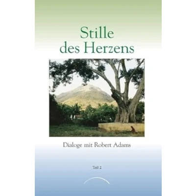Abbildung von Stille des Herzens, Tl.2: Dialoge mit Robert Adams Teil 2