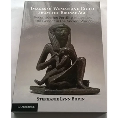 Abbildung von Images of Woman And Child from The Bronze Age: Reconsidering Fertility, Maternity, Gender In Ancient World