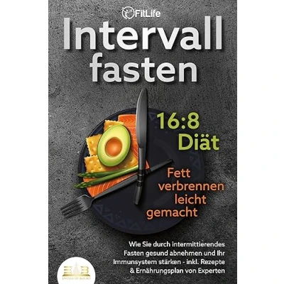 Abbildung von INTERVALLFASTEN 16 / 8 DIÄT Fett verbrennen leicht gemacht: Wie Sie durch intermittierendes Fasten gesund abnehmen und Ihr Immunsystem stärken inkl. Rezepte &amp; Ernährungsplan von Experten